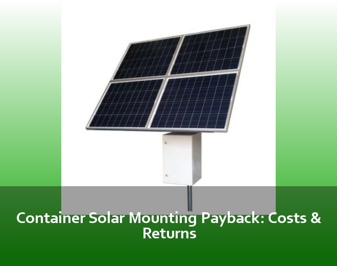 Container Solar Mounting Payback: Costs & Returns
